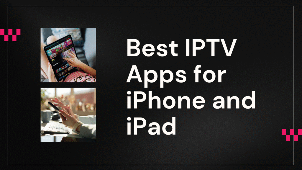 Best IPTV Apps for iPhone and iPad